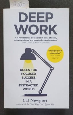 Deep Work : Rules for Focused Success in a Distracted World : Newport, Cal:
