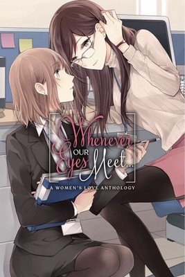 Whenever Our Eyes Meet... a Women's Love Anthology (Yen Press June 2019)