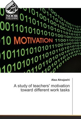 A study of teachers' motivation toward different work tasks Alaa Alnajashi