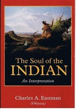 Charles A. Eastman The Soul of the Indian (Paperback)