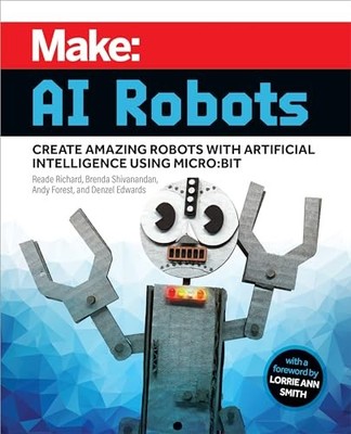 Make - AI Robots: Create Amazing Robots with Artificial Intelligence Using micr