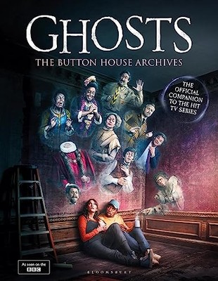 GHOSTS: The Button House Archives: The companion book to the BBC s much loved t