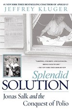 SPLENDID SOLUTION: JONAS SALK AND THE CONQUEST OF POLIO By Jeffrey Kluger *Mint*