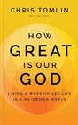 How Great Is Our God: Living a Worship-Led Life in a Me-Driven World by Tomlin
