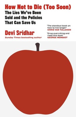 How Not to Die Too Soon The Lies We ve Been Sold and the Policies That Can Sa...
