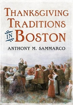 Thanksgiving Traditions in Boston by Anthony Sammarco (English) Paperback Book