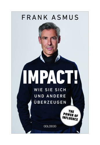 Impact. Wie Sie Sich Und Andere Überzeugen - The Power Of Influence.