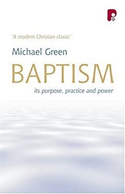 Baptism : Its Purpose, Practice and Power Perfect Michael Green