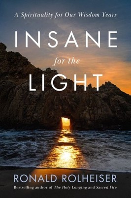 Insane for the Light : A Spirituality for Our Wisdom Years, Hardcover by Rolh...