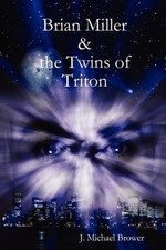 Brian Miller and The Twins of Triton by J. Michael Brower (English) Paperback Bo