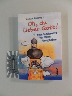 Oh, du lieber Gott! Die besten Schülerwitze aus der Sammlung von Pfarrer Georg G