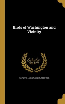 Maynard - Birds of Washington and Vicinity - New hardback or cased boo - X555z