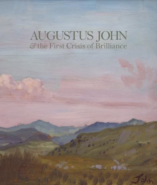 Augustus John & the First Crisis of Brilliance by David Boyd Haycock
