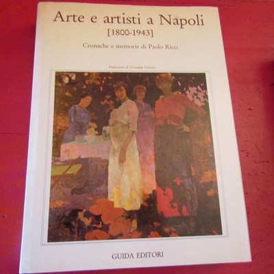 Arte e artisti a Napoli ( 1800 - 1943 ) - Cronache e momorie di Paolo Ricci - Pa