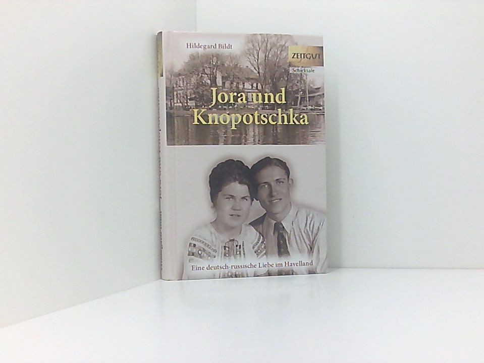 Jora und Knopotschka: Eine deutsch-russische Liebe im Havelland (Zeitgut - Auswa - Kleindienst, Jürgen und Hildegard Bildt