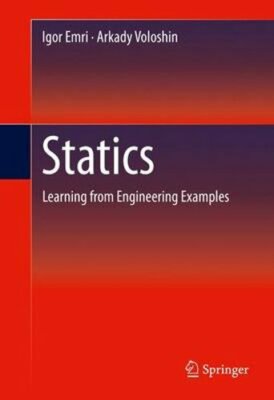 Statics: Learning from Engineering Examples by Igor Emri: New