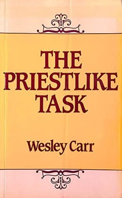 Priestlike Task: Model for Developing and Training th by Carr, Wesley 0281041466