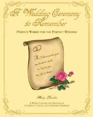 A Wedding Ceremony to Remember: Perfect Words for the Per - VERY GOOD