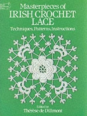 Masterpieces of Irish Crochet Lace: Techniques, Patterns, Instructions (Dover