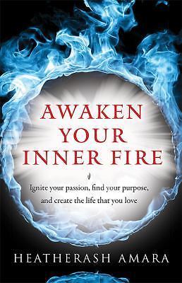 Awaken Your Inner Fire: Ignite Your Passion, Find Your Purpose, and Create...