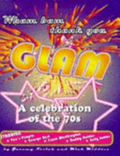 Wham Bam Thank You Glam : A Tribute to the Seventies Hardcover