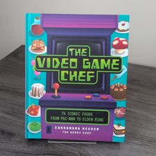 Video Game Chef : 76 Iconic Foods from Pac-Man to Elden Ring by Cassandra Reeder