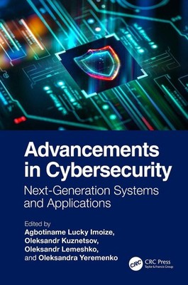 Advancements in Cybersecurity: Next-Generation Systems and Applications by Agbot