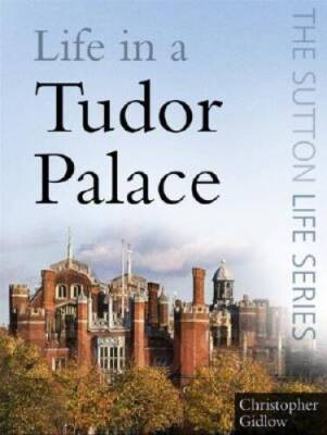 Life in a Tudor Palace (Sutton Life) - Paperback By Gidlow, Christopher - GOOD