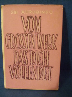 sri aurobindo - vom großen werk das dich vollendet - 1955