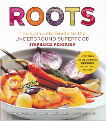 Superfood: Roots: The Complete Guide to the Underground Superfood 75 Recipes