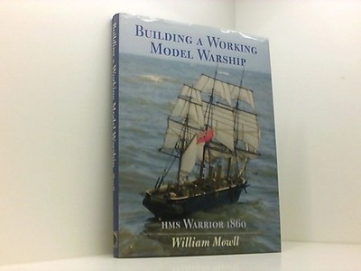 Building a Working Model Warship: HMS ''Warrior'' Mowll, William: