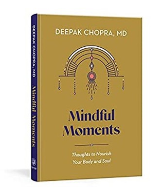Mindful Moments : Thoughts to Nourish Your Body and Soul Deepak C
