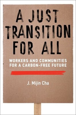 Just Transition for All : Workers and Communities for a Carbon-free Future, P...