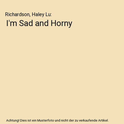 I'm Sad and Horny, Richardson, Haley Lu