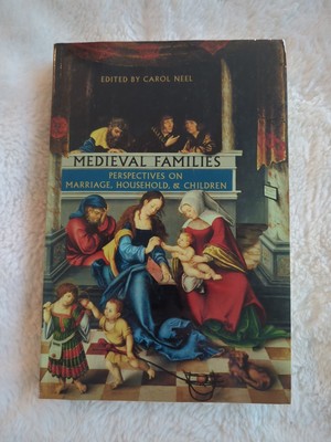 Medieval Families Perspectives on Marriage Household and Children Neel SC 2004