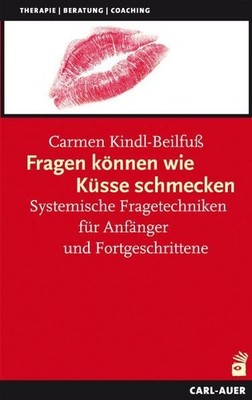 Fragen können wie Küsse schmecken Systemische Fragetechniken für Anfänger und...
