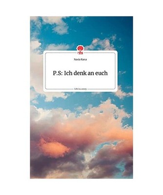 P.S: Ich denk an euch. Life is a Story - story.one, Rana, Nasia