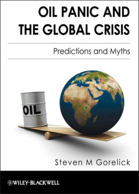 Oil Panic and the Global Crisis: Predictions and Myths - HardBack NEW Steven M.