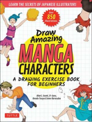 Draw Amazing Manga Characters: A Drawing Exercise Book for Beginners - Learn th