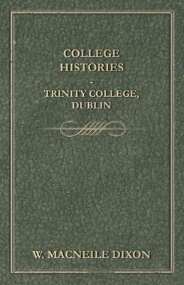 W. Macneile Dixon College Histories - Trinity College Dublin (Taschenbuch)