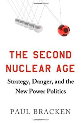 The Second Nuclear Age : Strategy, Danger, and the New Power Poli