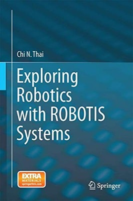 Exploring Robotics with ROBOTIS Systems - Thai, Chi N.