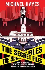The Secret Files: Bill Deblasio, The NYPD, and the Broken Promises of Police Ref
