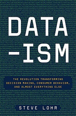 DATA-ISM: THE REVOLUTION TRANSFORMING DECISION MAKING, By Steve Lohr - Hardcover