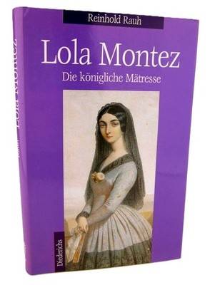 Lola Montez : Die königliche Mätresse Reinhold Rauh The Royal Mistress German HC