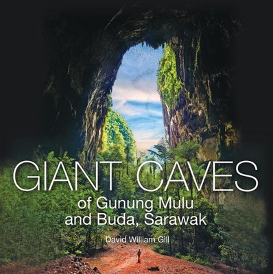 Giant Caves of Gunung Mulu and Buda, Sarawak by David William Gill Hardcover Boo