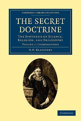 The Secret Doctrine The Synthesis of Science, Religion, and Philosophy Volume 1