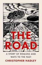 The Road: A Story of Romans and Ways to the Past by Christopher Hadley (English)