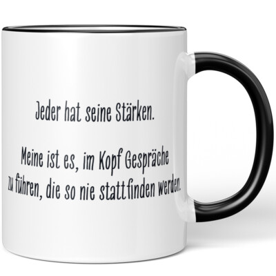 Jeder hat seine Stärken. Meine ist es, im Kopf Gespräche zu führen 10001008823