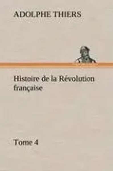 Adolphe Thiers | Histoire De La RéVolution FrançAise, Tome 4 | Buch (2012)-image